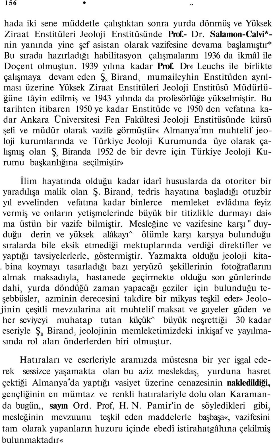 Dr«Leuchs ile birlikte çalışmaya devam eden Ş 8 Birand 5 mumaileyhin Enstitüden ayrılması üzerine Yüksek Ziraat Enstitüleri Jeoloji Enstitüsü Müdürlüğüne tâyin edilmiş ve 1943 yılında da profesörlüğe