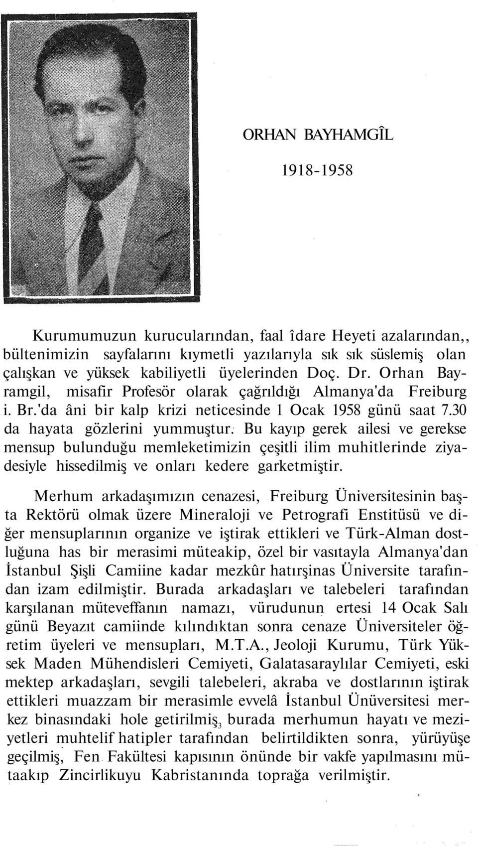 Bu kayıp gerek ailesi ve gerekse mensup bulunduğu memleketimizin çeşitli ilim muhitlerinde ziyadesiyle hissedilmiş ve onları kedere garketmiştir.