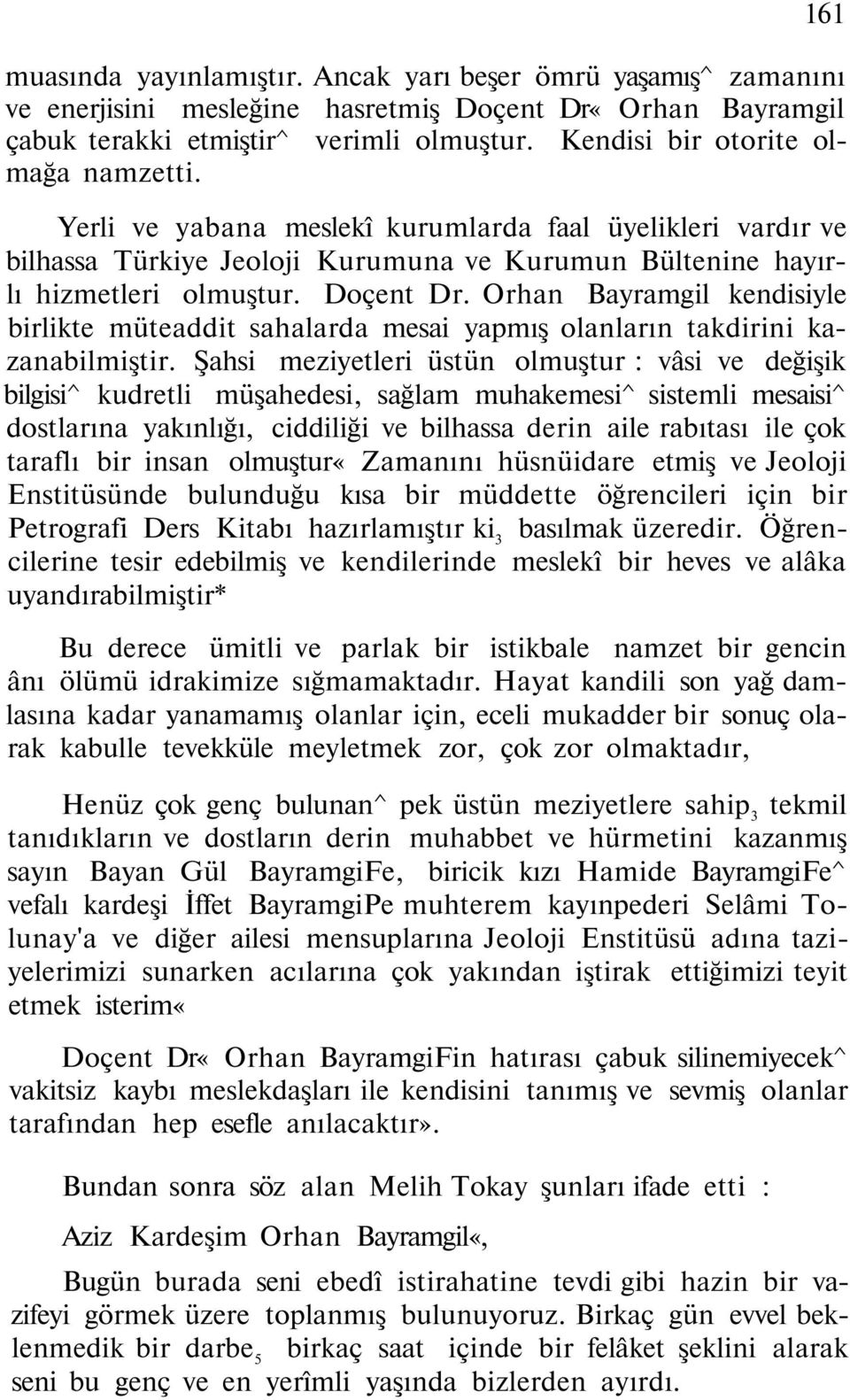 Orhan Bayramgil kendisiyle birlikte müteaddit sahalarda mesai yapmış olanların takdirini kazanabilmiştir.