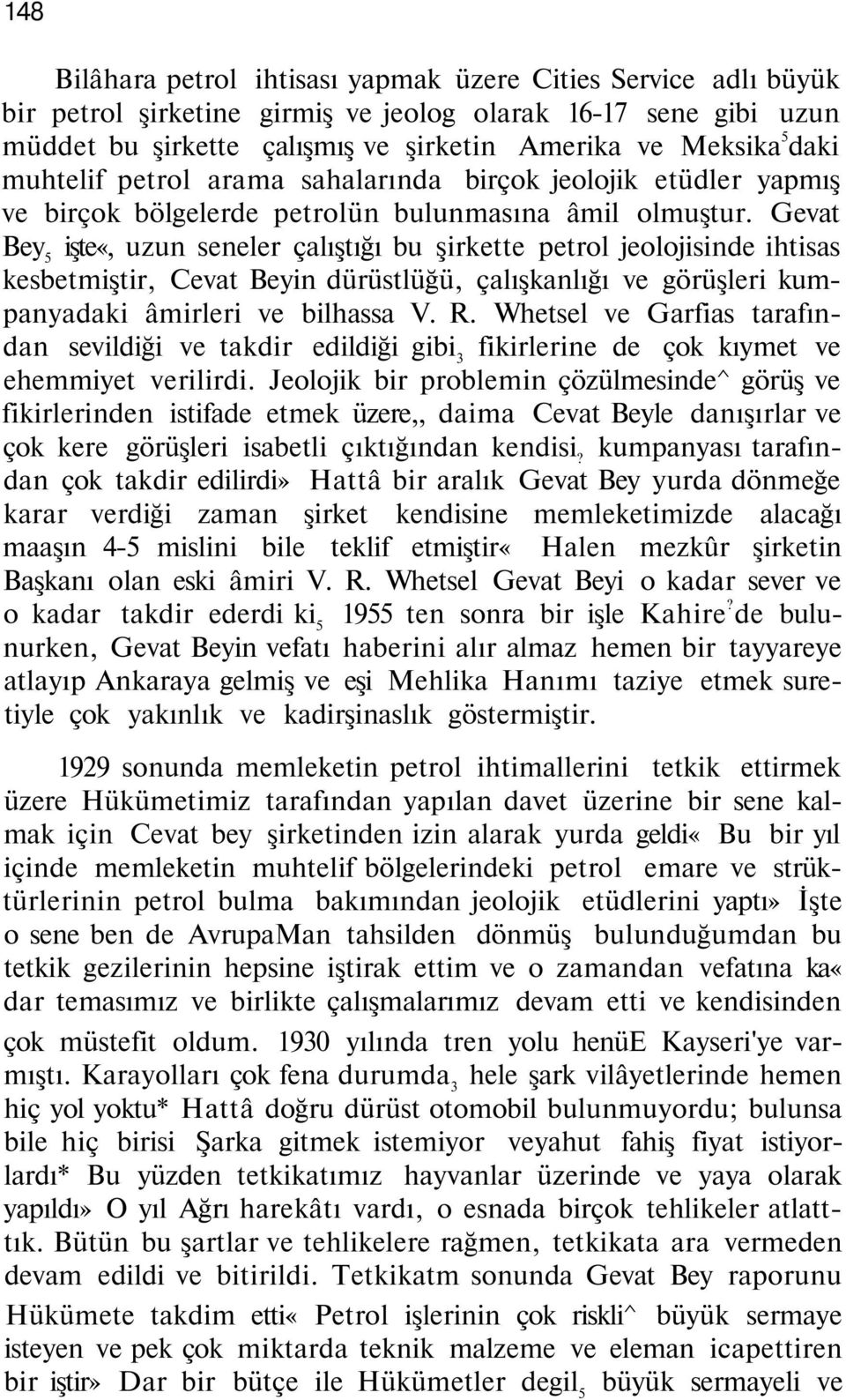 Gevat Bey 5 işte«, uzun seneler çalıştığı bu şirkette petrol jeolojisinde ihtisas kesbetmiştir, Cevat Beyin dürüstlüğü, çalışkanlığı ve görüşleri kumpanyadaki âmirleri ve bilhassa V. R.