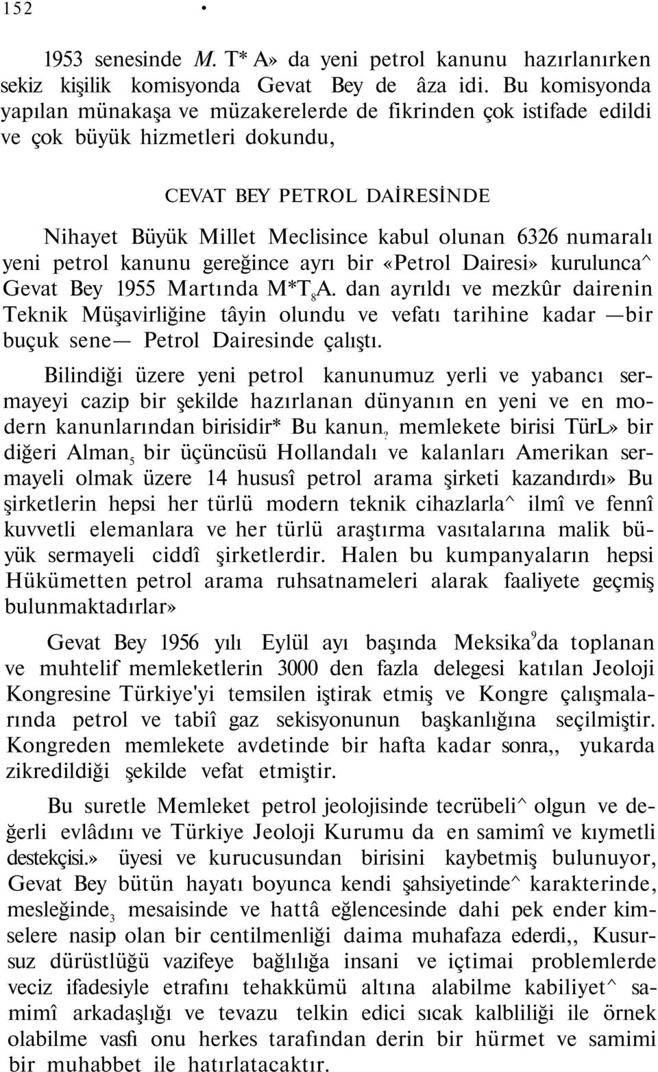 numaralı yeni petrol kanunu gereğince ayrı bir «Petrol Dairesi» kurulunca^ Gevat Bey 1955 Martında M*T 8 A.