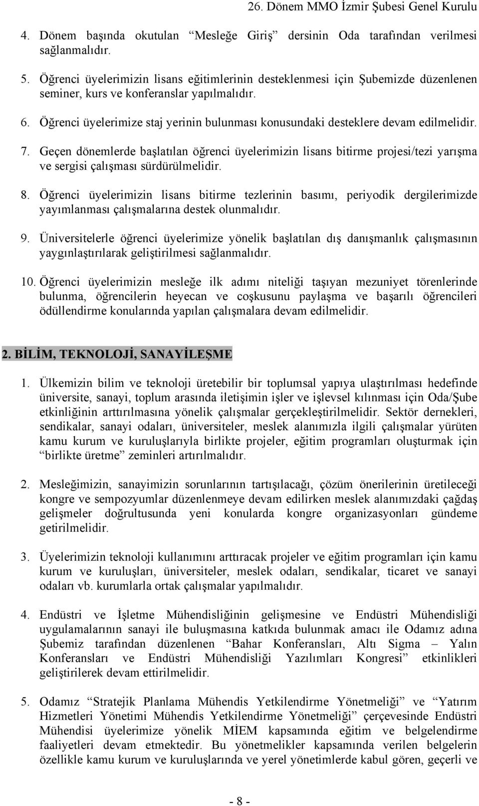 Öğrenci üyelerimize staj yerinin bulunması konusundaki desteklere devam edilmelidir. 7.