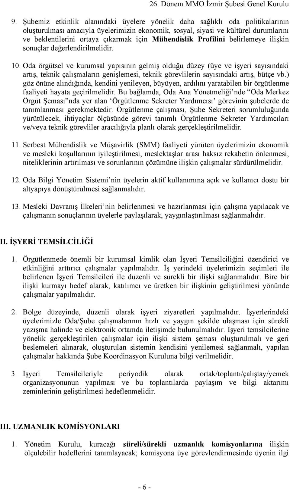 Oda örgütsel ve kurumsal yapısının gelmiş olduğu düzey (üye ve işyeri sayısındaki artış, teknik çalışmaların genişlemesi, teknik görevlilerin sayısındaki artış, bütçe vb.