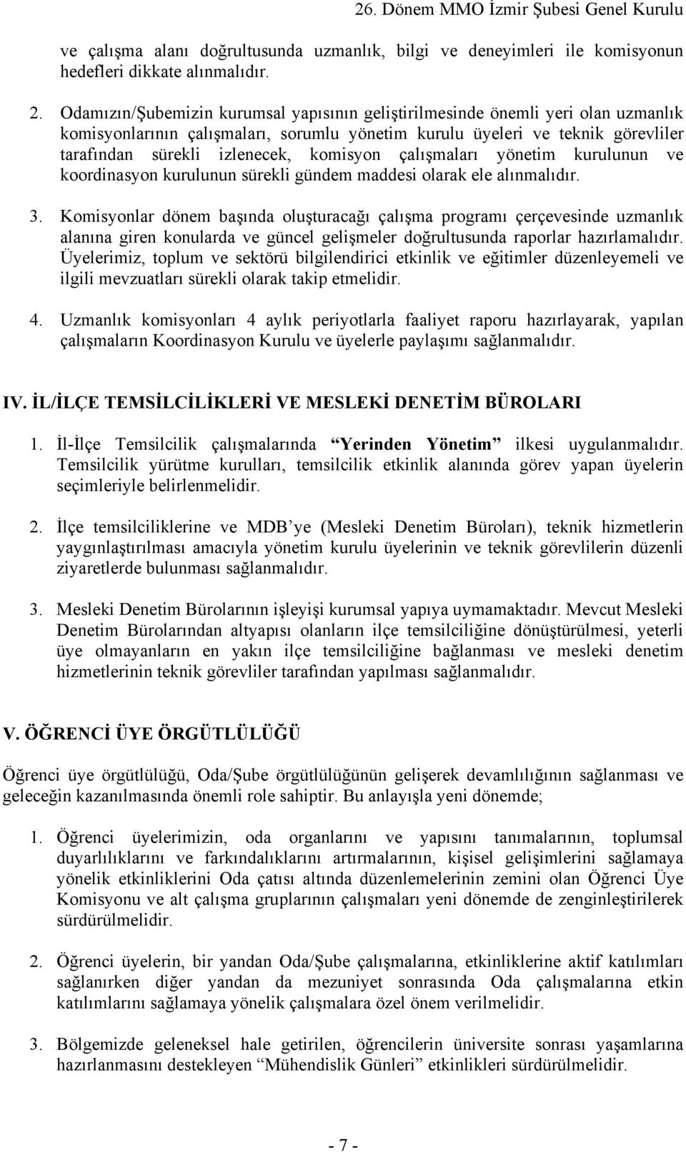 komisyon çalışmaları yönetim kurulunun ve koordinasyon kurulunun sürekli gündem maddesi olarak ele alınmalıdır. 3.