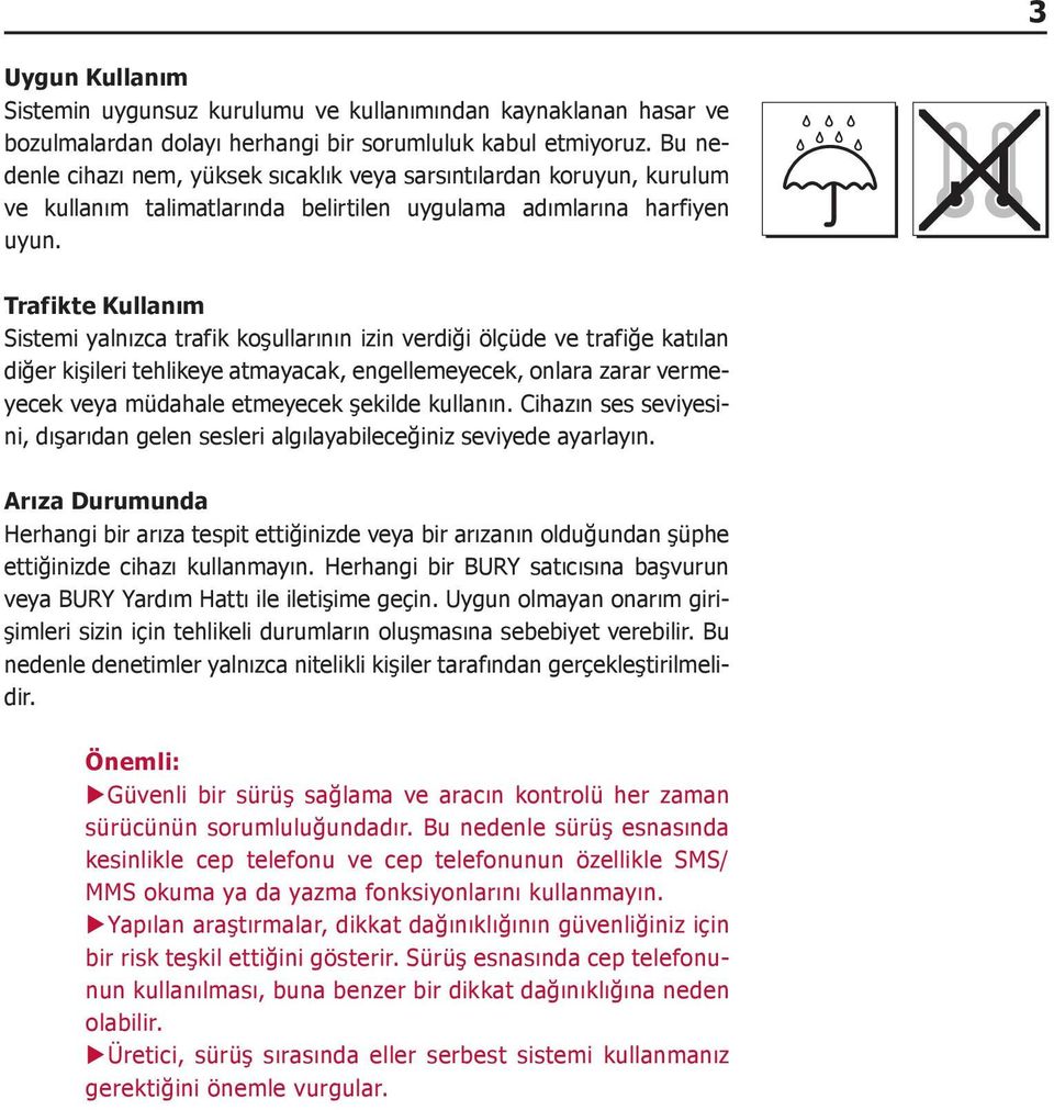 Trafikte Kullanım Sistemi yalnızca trafik koşullarının izin verdiği ölçüde ve trafiğe katılan diğer kişileri tehlikeye atmayacak, engellemeyecek, onlara zarar vermeyecek veya müdahale etmeyecek