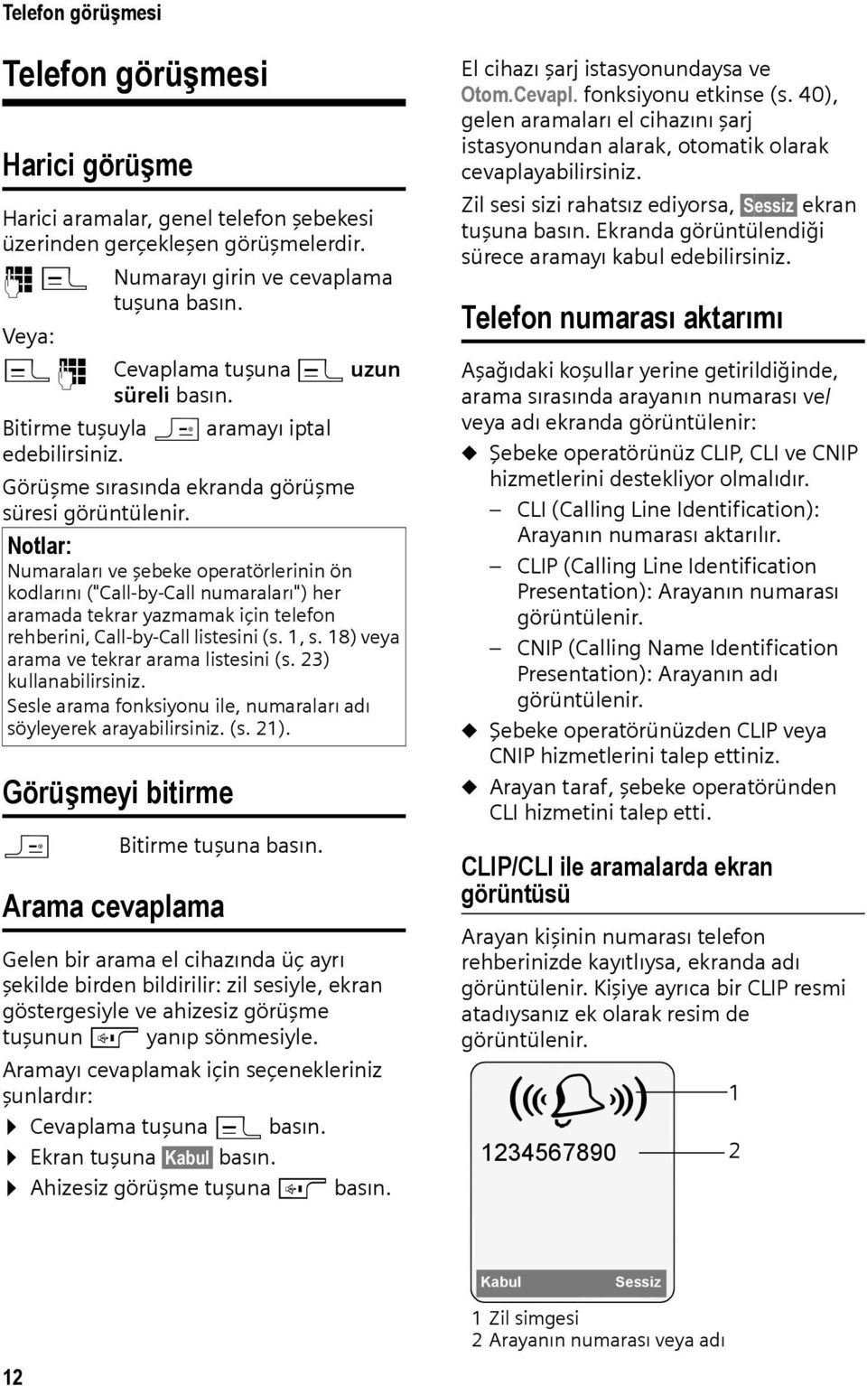 Notlar: Numaraları ve şebeke operatörlerinin ön kodlarını ("Call-by-Call numaraları") her aramada tekrar yazmamak için telefon rehberini, Call-by-Call listesini (s. 1, s.