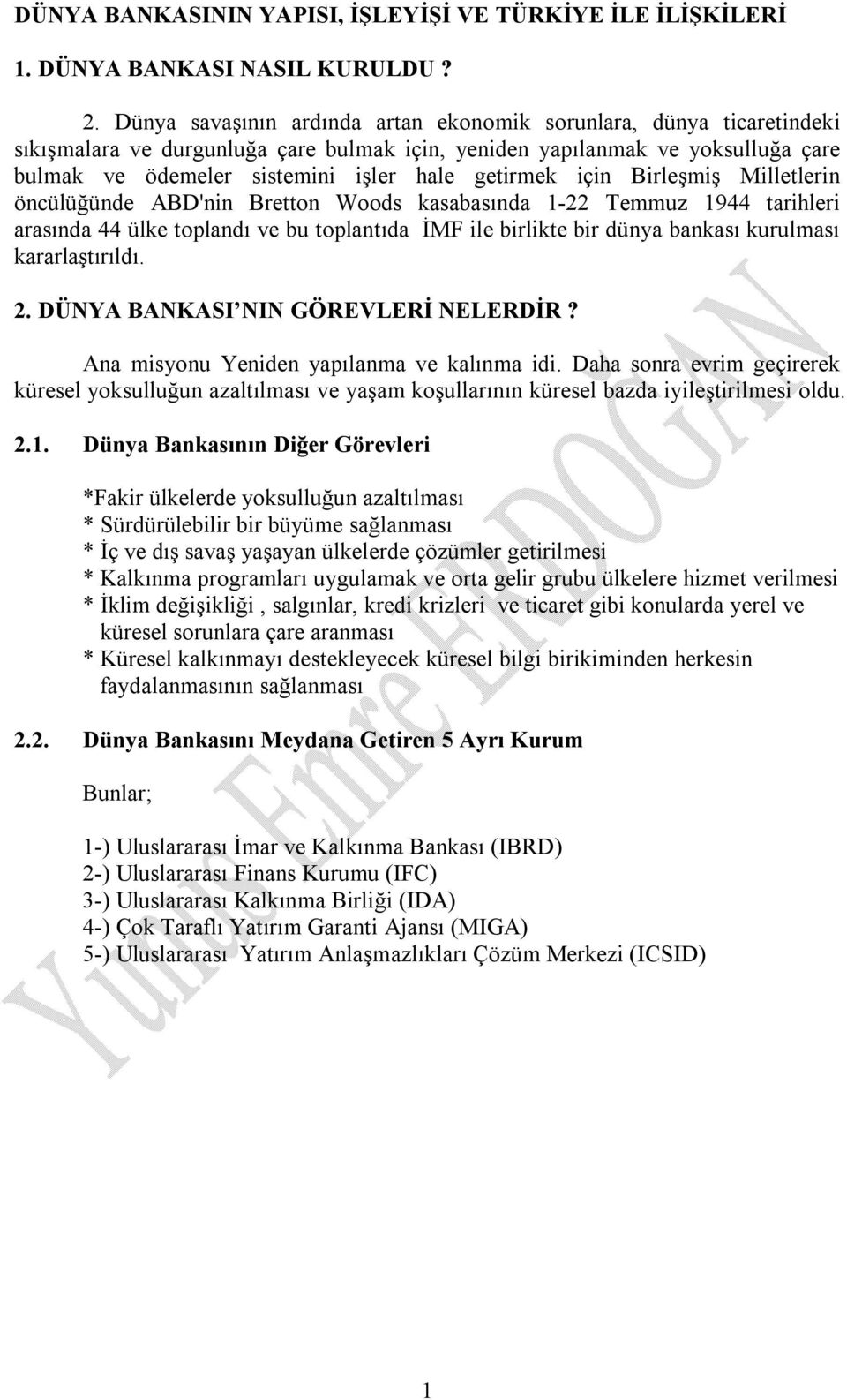 getirmek için Birleşmiş Milletlerin öncülüğünde ABD'nin Bretton Woods kasabasında 1-22 Temmuz 1944 tarihleri arasında 44 ülke toplandı ve bu toplantıda İMF ile birlikte bir dünya bankası kurulması