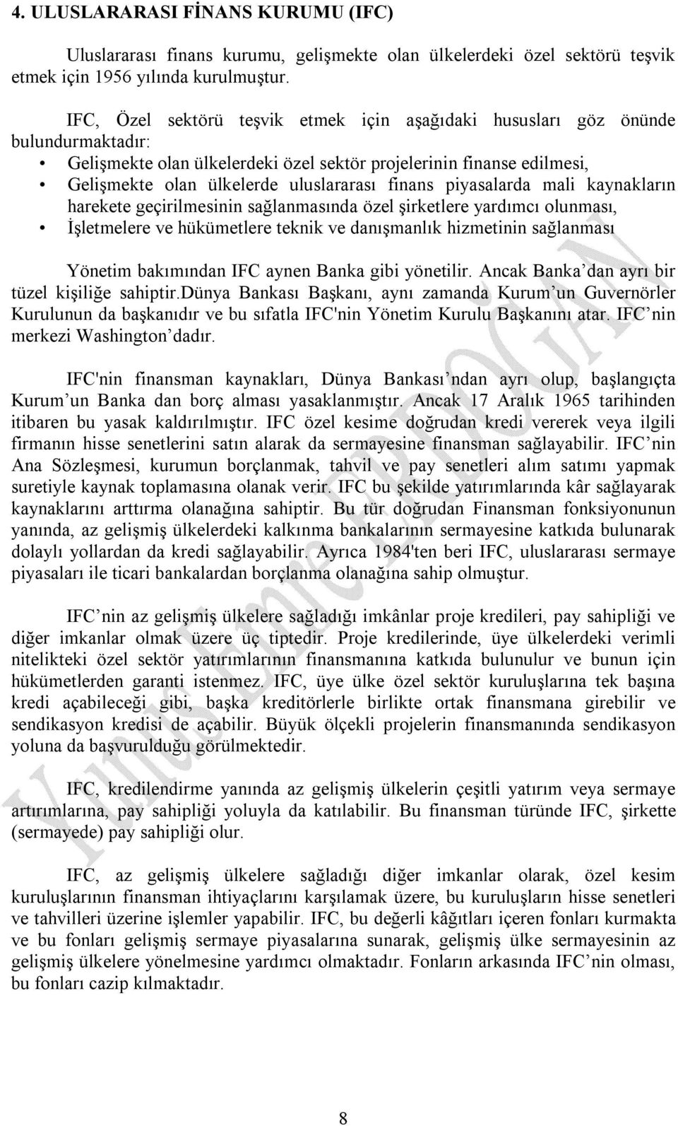 finans piyasalarda mali kaynakların harekete geçirilmesinin sağlanmasında özel şirketlere yardımcı olunması, İşletmelere ve hükümetlere teknik ve danışmanlık hizmetinin sağlanması Yönetim bakımından