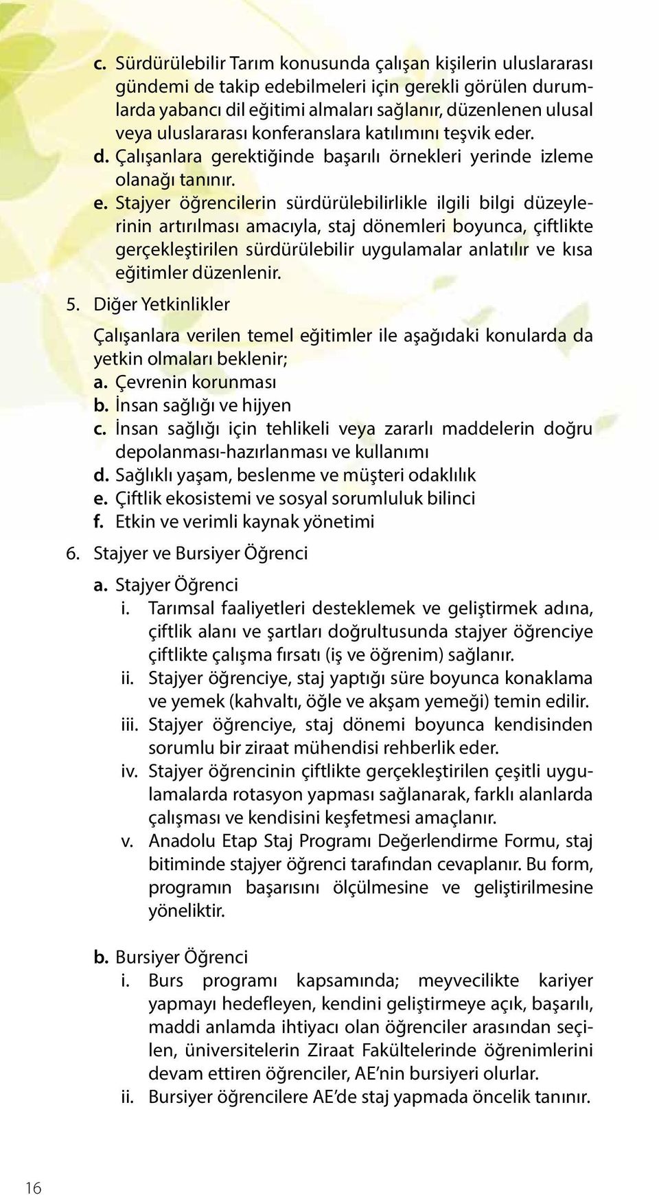 er. d. Çalışanlara gerektiğinde başarılı örnekleri yerinde izleme olanağı tanınır. e.