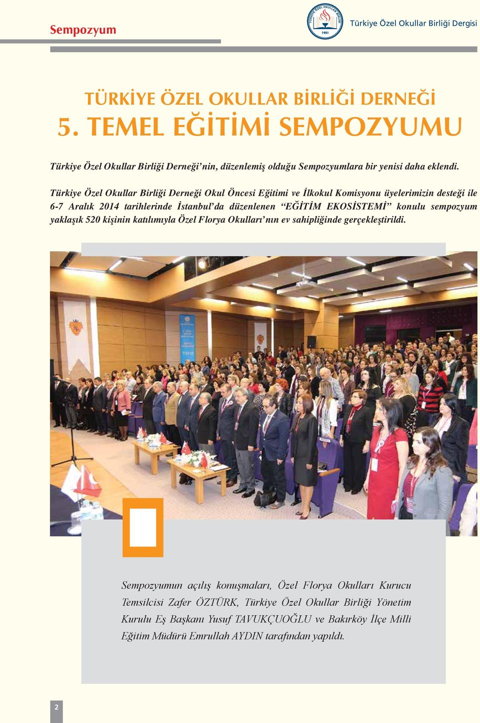Türkiye Özel Okullar Birliği Derneği Okul Öncesi Eğitimi ve İlkokul Komisyonu üyelerimizin desteği ile 6-7 Aralık 2014 tarihlerinde İstanbul da düzenlenen EĞİTİM EKOSİSTEMİ konulu