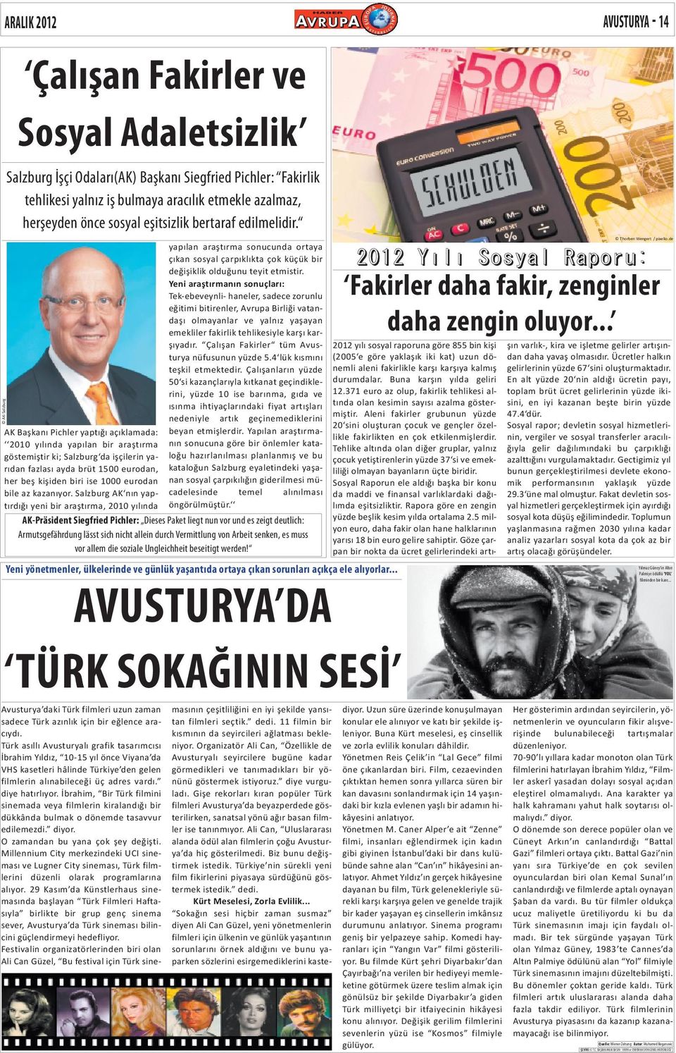 AK Başkanı Pichler yaptığı açıklamada: 2010 yılında yapılan bir araştırma göstemiştir ki; alzburg da işçilerin yarıdan fazlası ayda brüt 1500 eurodan, her beş kişiden biri ise 1000 eurodan bile az