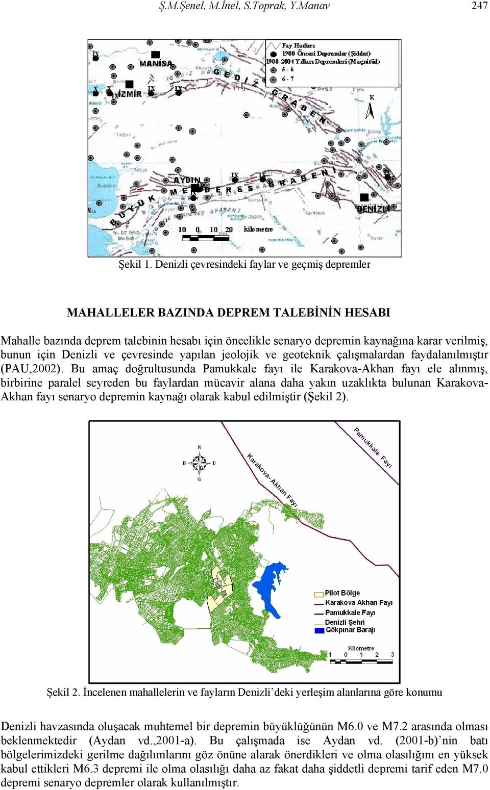 Denizli ve çevresinde yapılan jeolojik ve geoteknik çalışmalardan faydalanılmıştır (PAU,2002).