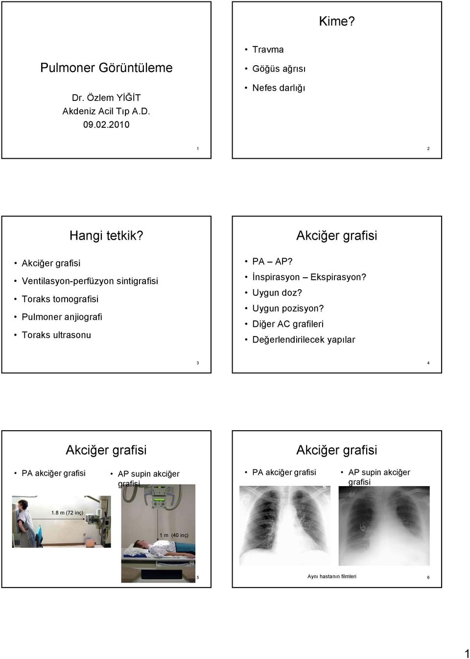 Ventilasyon-perfüzyon sintigrafisi Toraks tomografisi Pulmoner anjiografi Toraks ultrasonu PA AP?