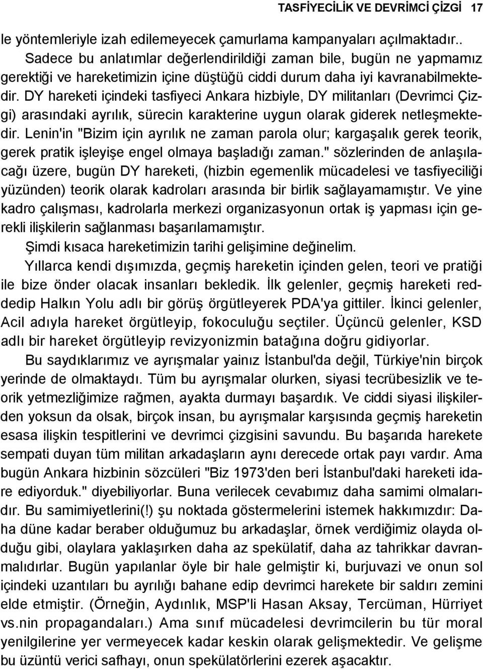 DY hareketi içindeki tasfiyeci Ankara hizbiyle, DY militanları (Devrimci Çizgi) arasındaki ayrılık, sürecin karakterine uygun olarak giderek netleşmektedir.