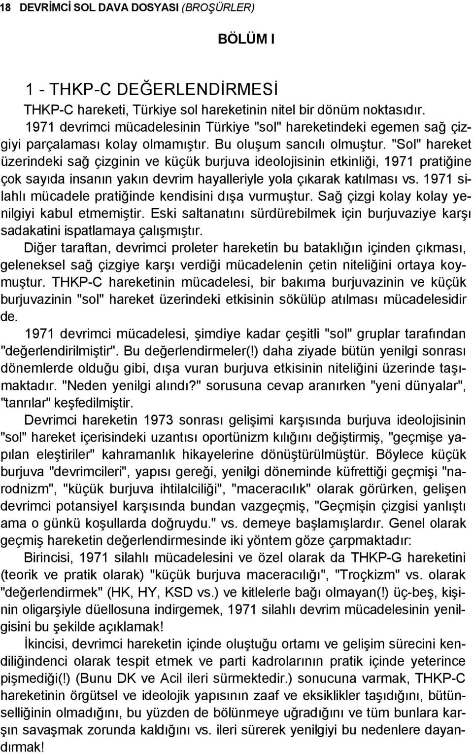 "Sol" hareket üzerindeki sağ çizginin ve küçük burjuva ideolojisinin etkinliği, 1971 pratiğine çok sayıda insanın yakın devrim hayalleriyle yola çıkarak katılması vs.