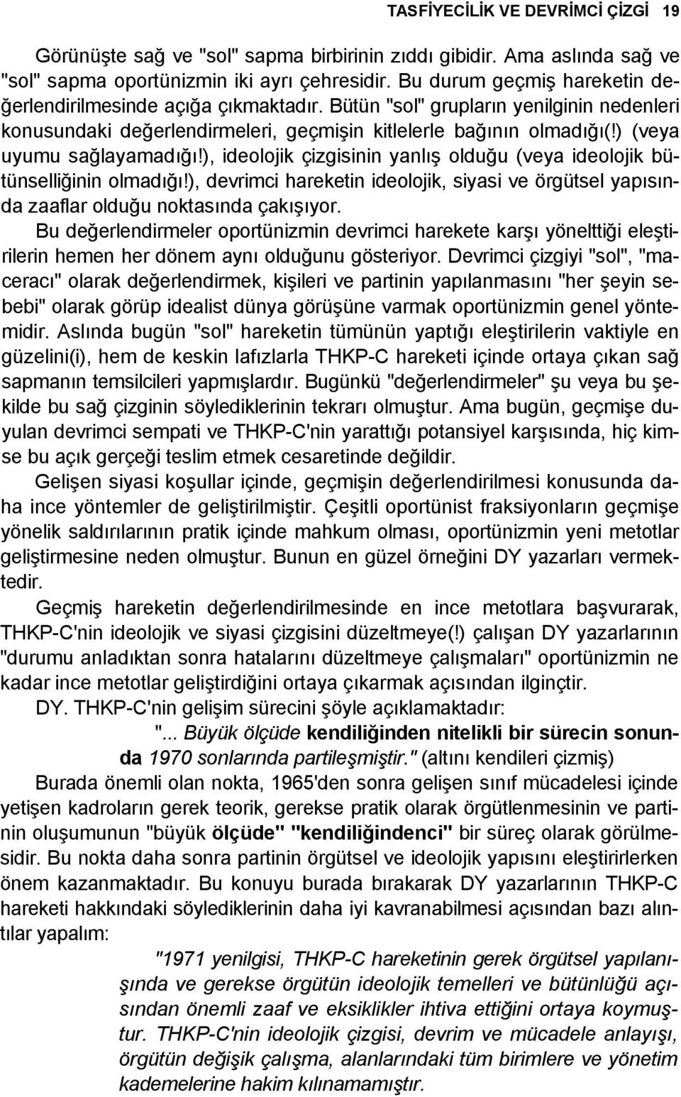 ) (veya uyumu sağlayamadığı!), ideolojik çizgisinin yanlış olduğu (veya ideolojik bütünselliğinin olmadığı!