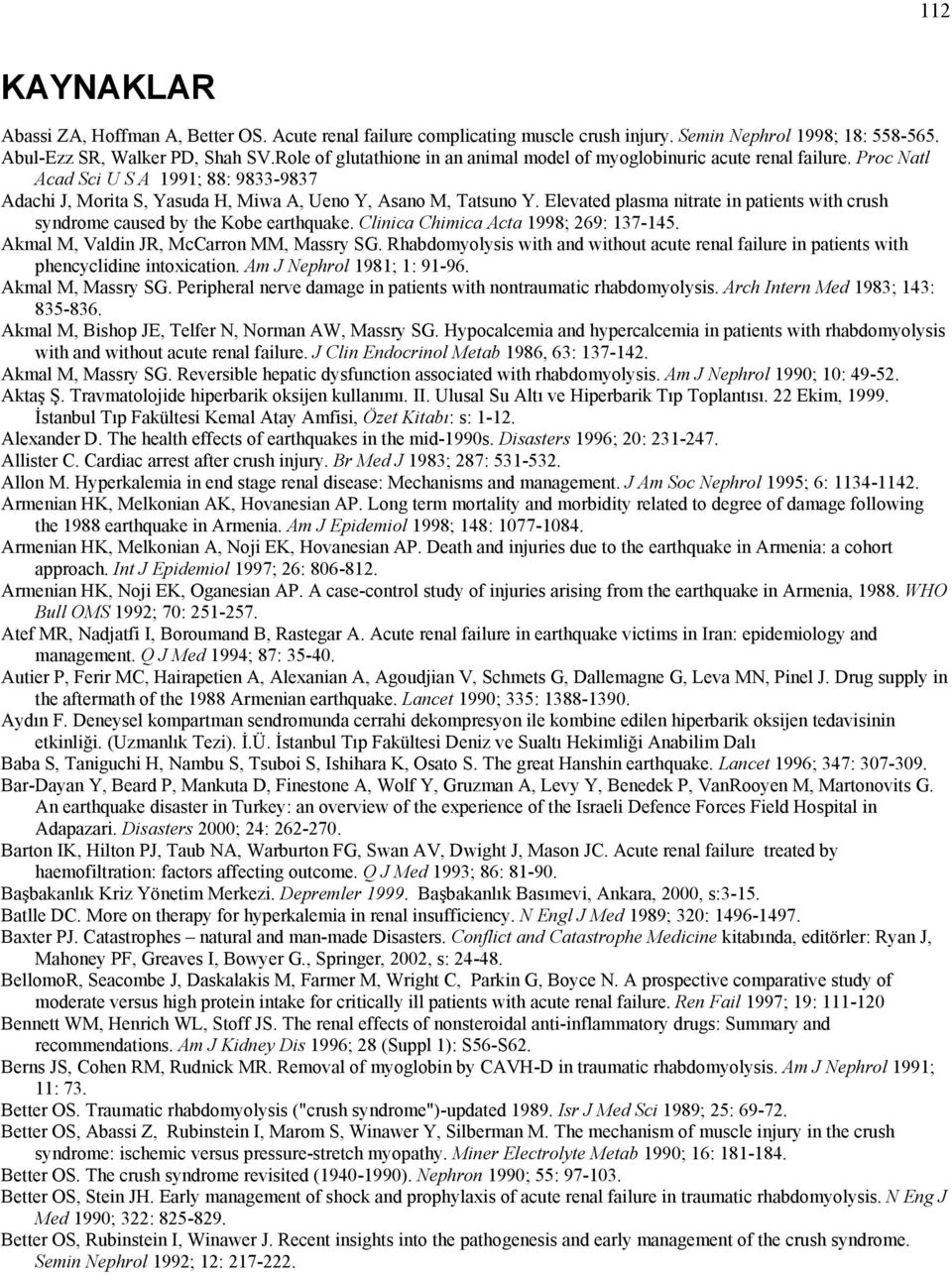 Elevated plasma nitrate in patients with crush syndrome caused by the Kobe earthquake. Clinica Chimica Acta 1998; 269: 137-145. Akmal M, Valdin JR, McCarron MM, Massry SG.