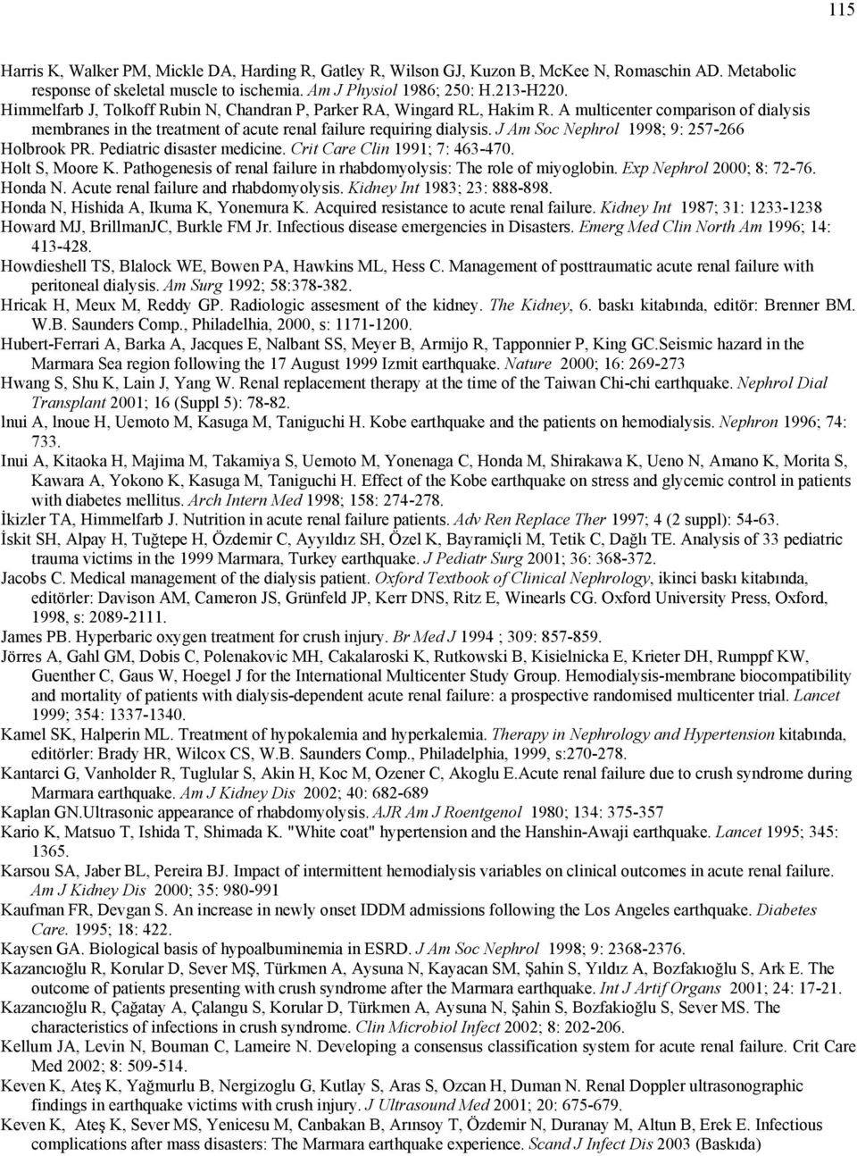 J Am Soc Nephrol 1998; 9: 257-266 Holbrook PR. Pediatric disaster medicine. Crit Care Clin 1991; 7: 463-470. Holt S, Moore K. Pathogenesis of renal failure in rhabdomyolysis: The role of miyoglobin.