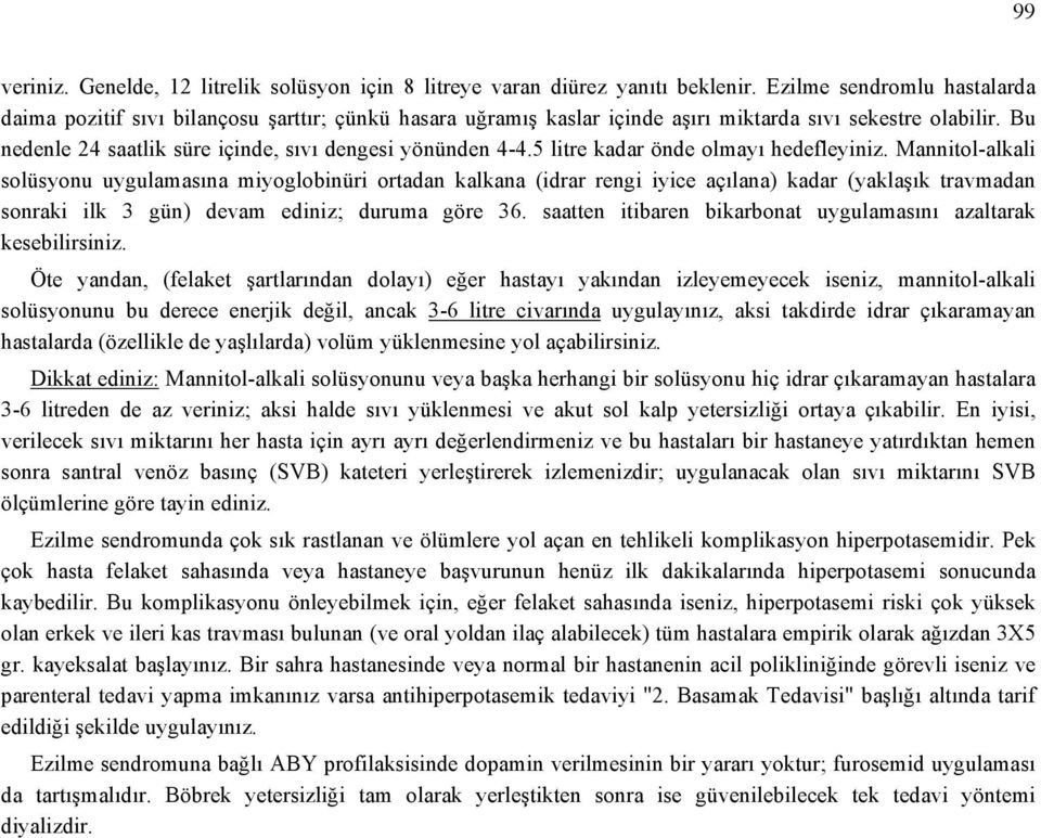 Bu nedenle 24 saatlik süre içinde, sıvı dengesi yönünden 4-4.5 litre kadar önde olmayı hedefleyiniz.