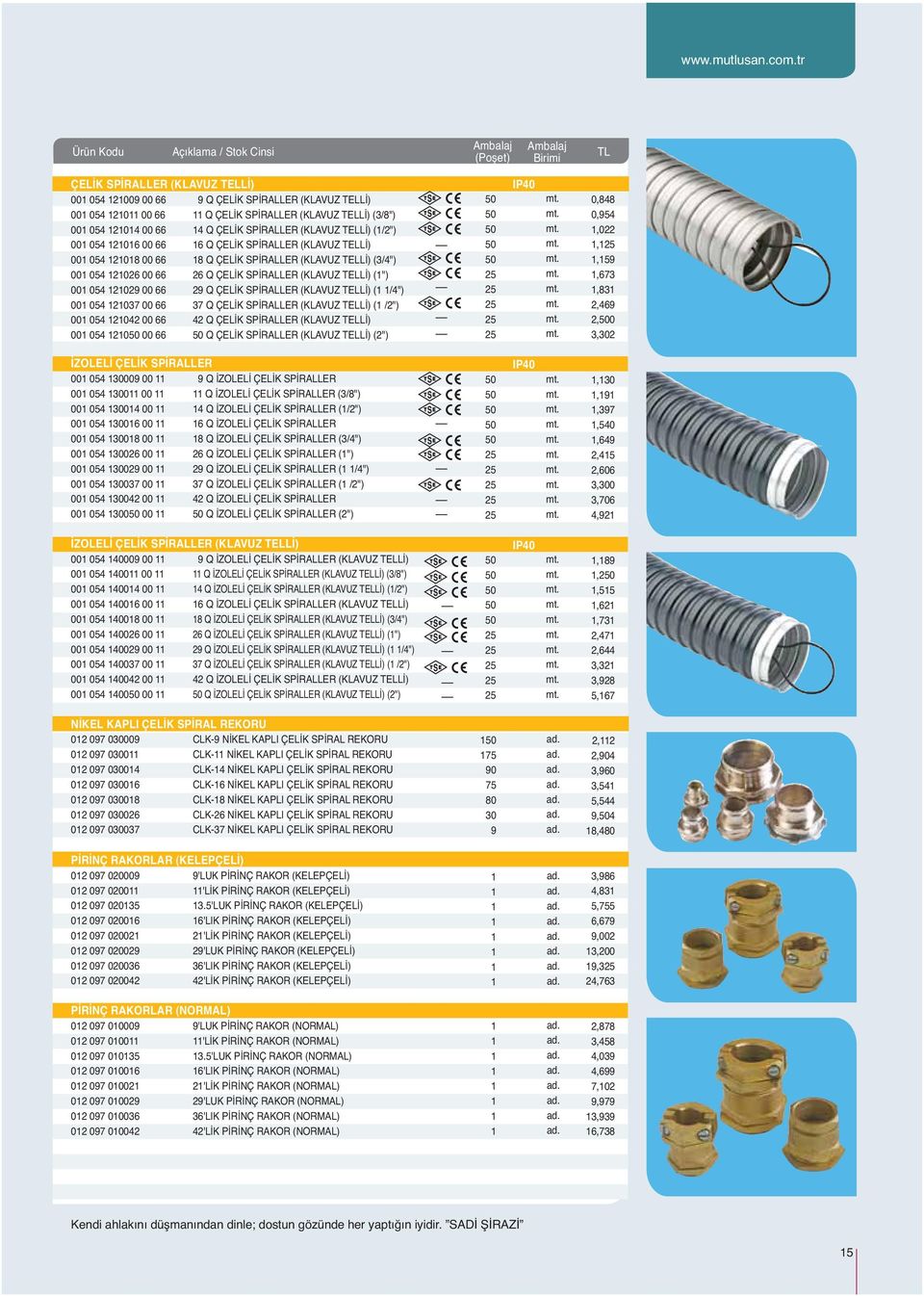 6 00 66 6 Q ÇELİK SPİRALLER (KLAVUZ TELLİ) 00 054 00 66 Q ÇELİK SPİRALLER (KLAVUZ TELLİ) (3/4") 00 054 26 00 66 26 Q ÇELİK SPİRALLER (KLAVUZ TELLİ) (") 00 054 29 00 66 29 Q ÇELİK SPİRALLER (KLAVUZ