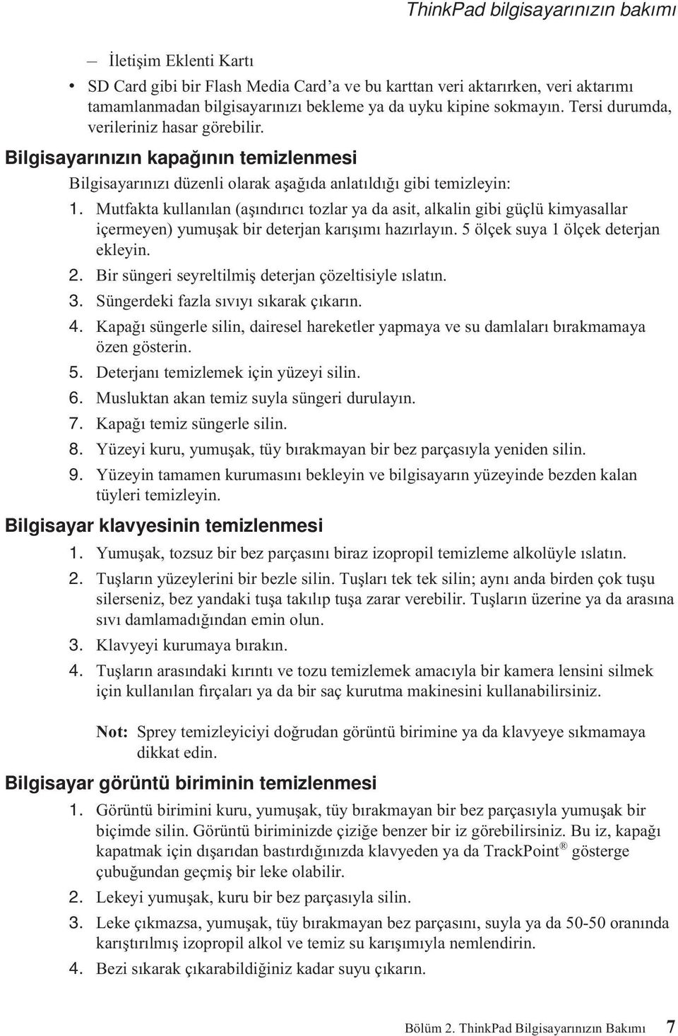 Mutfakta kullanılan (aşındırıcı tozlar ya da asit, alkalin gibi güçlü kimyasallar içermeyen) yumuşak bir deterjan karışımı hazırlayın. 5 ölçek suya 1 ölçek deterjan ekleyin. 2.