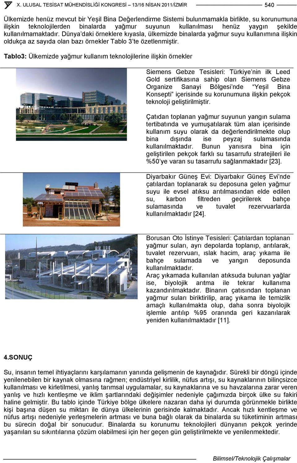 Tablo3: Ülkemizde yağmur kullanım teknolojilerine ilişkin örnekler Siemens Gebze Tesisleri: Türkiye nin ilk Leed Gold sertifikasına sahip olan Siemens Gebze Organize Sanayi Bölgesi nde Yeşil Bina