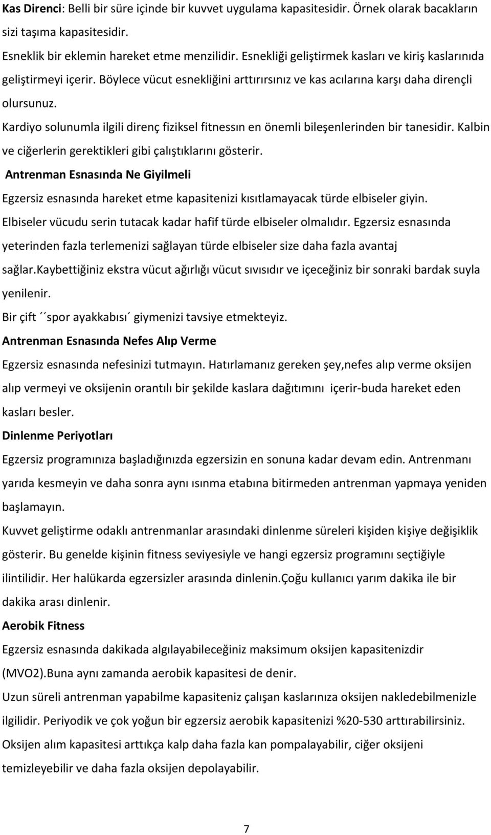 Kardiyo solunumla ilgili direnç fiziksel fitnessın en önemli bileşenlerinden bir tanesidir. Kalbin ve ciğerlerin gerektikleri gibi çalıştıklarını gösterir.