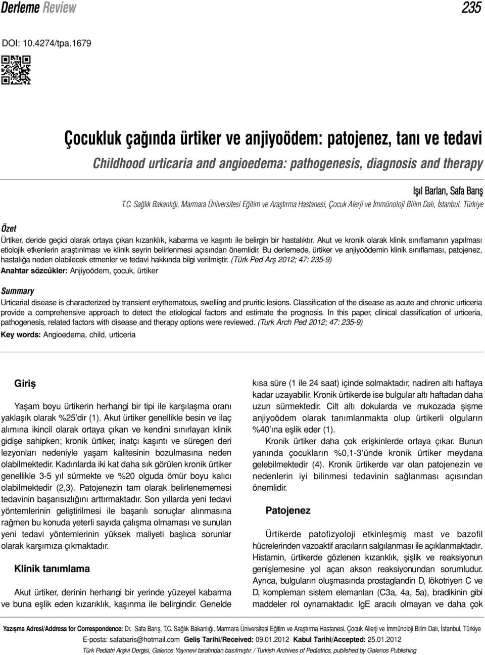 kaşıntı ile belirgin bir hastalıktır. Akut ve kronik olarak klinik sınıflamanın yapılması etiolojik etkenlerin araştırılması ve klinik seyrin belirlenmesi açısından önemlidir.