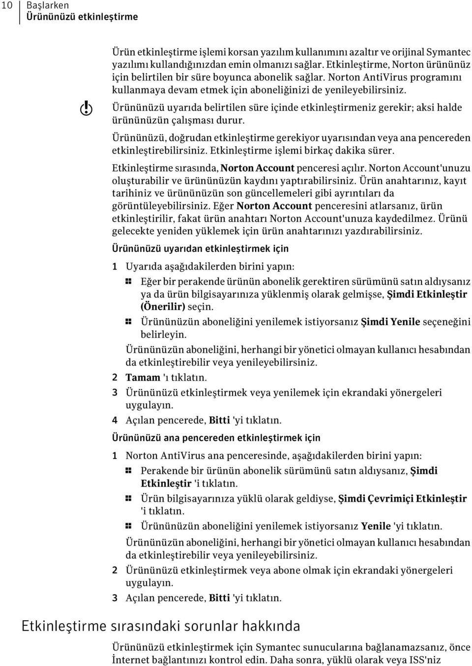 Ürününüzü uyarıda belirtilen süre içinde etkinleştirmeniz gerekir; aksi halde ürününüzün çalışması durur.