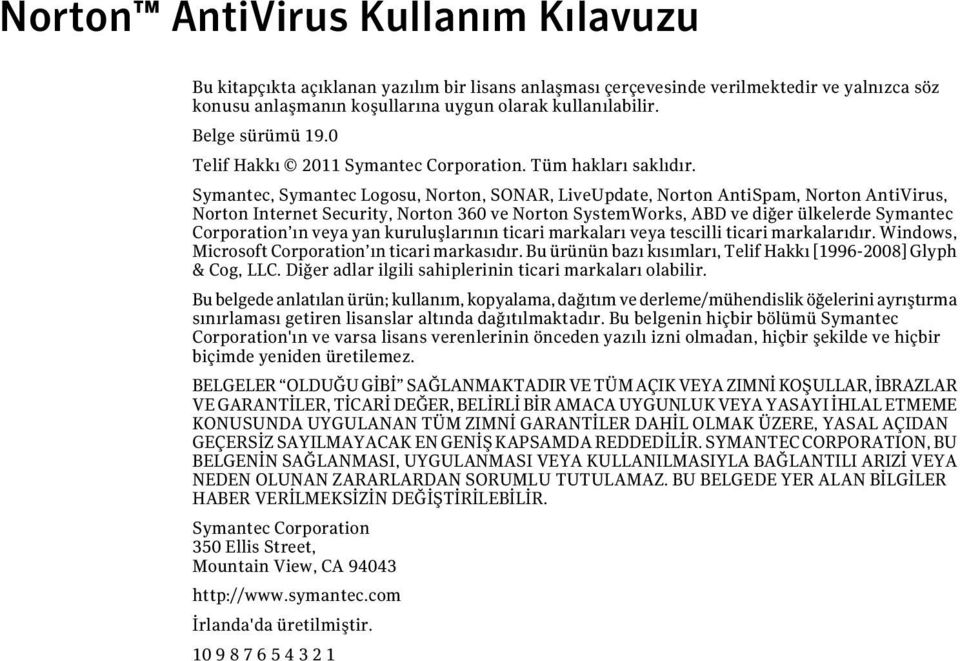 Symantec, Symantec Logosu, Norton, SONAR, LiveUpdate, Norton AntiSpam, Norton AntiVirus, Norton Internet Security, Norton 360 ve Norton SystemWorks, ABD ve diğer ülkelerde Symantec Corporation ın