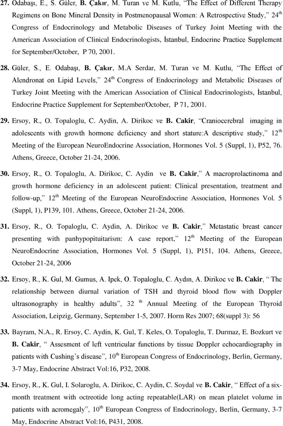 with the American Association of Clinical Endocrinologists, İstanbul, Endocrine Practice Supplement for September/October, P 70, 2001. 28. Güler, S., E. Odabaşı, B. Çakır, M.A Serdar, M. Turan ve M.