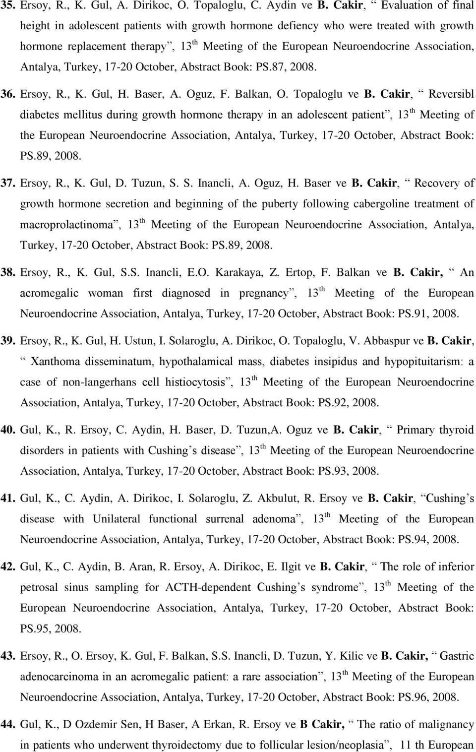 Association, Antalya, Turkey, 17-20 October, Abstract Book: PS.87, 2008. 36. Ersoy, R., K. Gul, H. Baser, A. Oguz, F. Balkan, O. Topaloglu ve B.