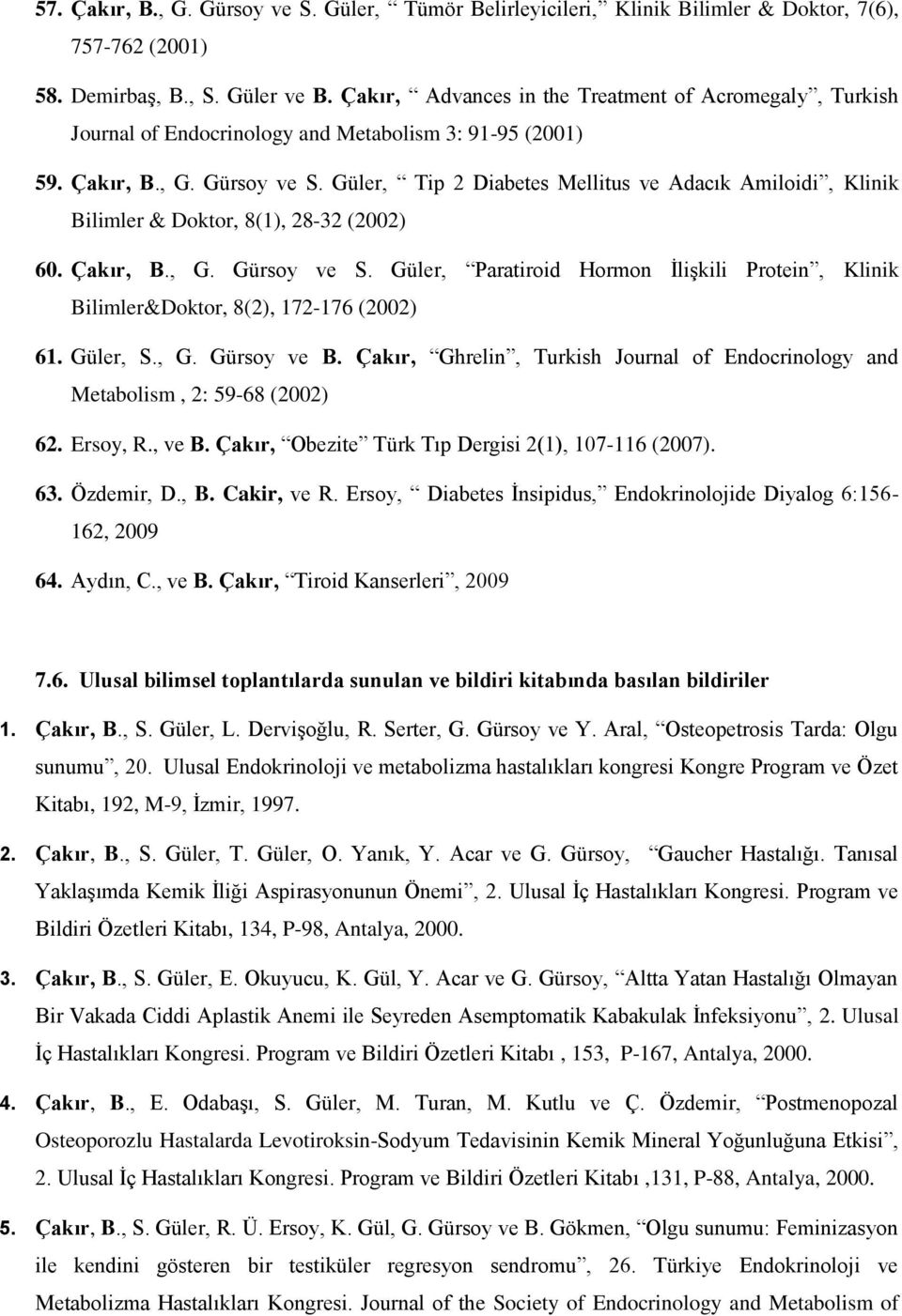 Güler, Tip 2 Diabetes Mellitus ve Adacık Amiloidi, Klinik Bilimler & Doktor, 8(1), 28-32 (2002) 60. Çakır, B., G. Gürsoy ve S.