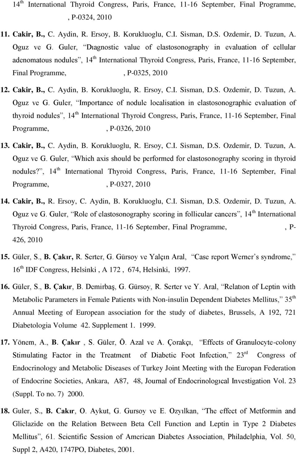 Guler, Dıagnostic value of elastosonography in evaluation of cellular adenomatous nodules, 14 th International Thyroid Congress, Paris, France, 11-16 September, Final Programme, www.itc2010.