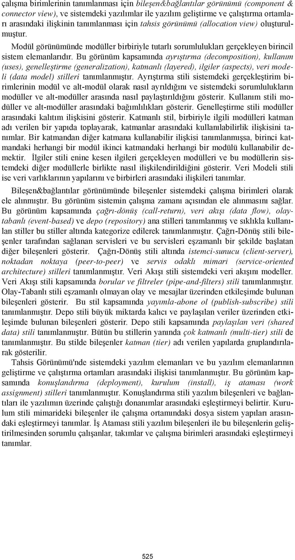 Bu görünüm kapsamında ayrıştırma (decomposition), kullanım (uses), genelleştirme (generalization), katmanlı (layered), ilgiler (aspects), veri modeli (data model) stilleri tanımlanmıştır.