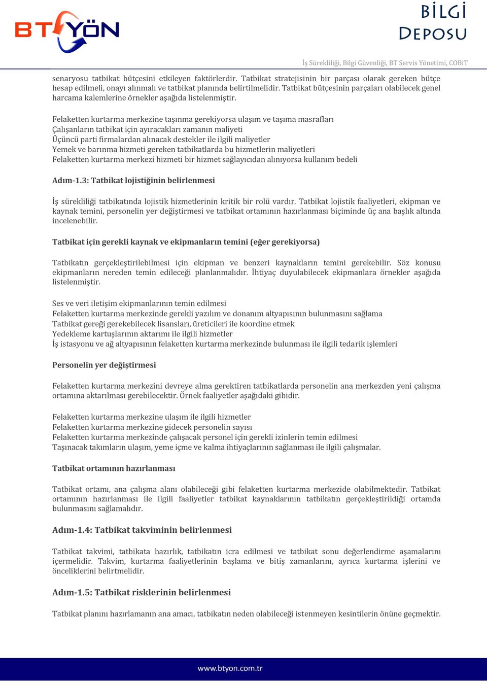 Felaketten kurtarma merkezine taşınma gerekiyorsa ulaşım ve taşıma masrafları Çalışanların tatbikat için ayıracakları zamanın maliyeti Üçüncü parti firmalardan alınacak destekler ile ilgili