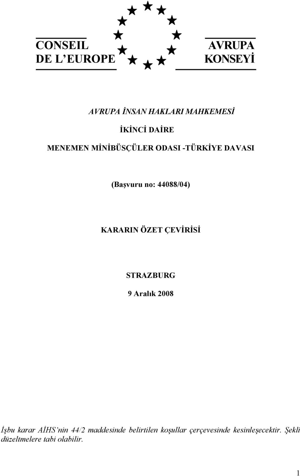 KARARIN ÖZET ÇEVİRİSİ STRAZBURG 9 Aralık 2008 İşbu karar AİHS nin 44/2