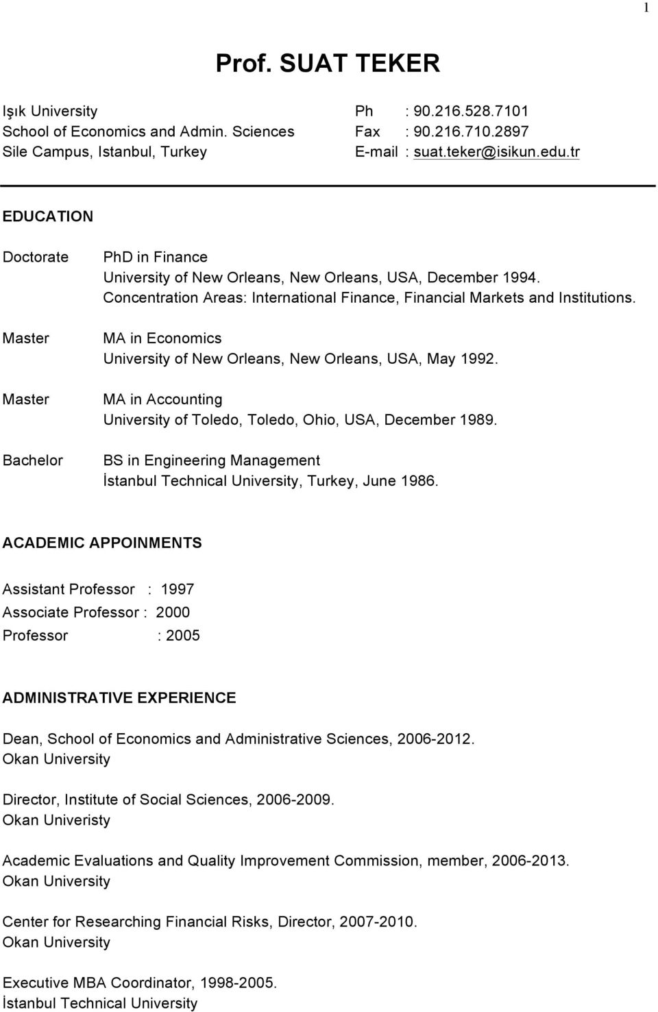 MA in Economics University of New Orleans, New Orleans, USA, May 1992. MA in Accounting University of Toledo, Toledo, Ohio, USA, December 1989.