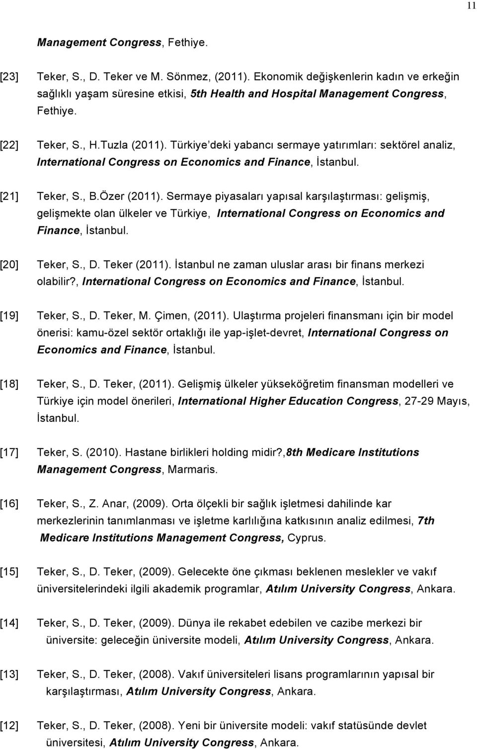 Türkiye deki yabancı sermaye yatırımları: sektörel analiz, International Congress on Economics and Finance, İstanbul. [21] Teker, S., B.Özer (2011).