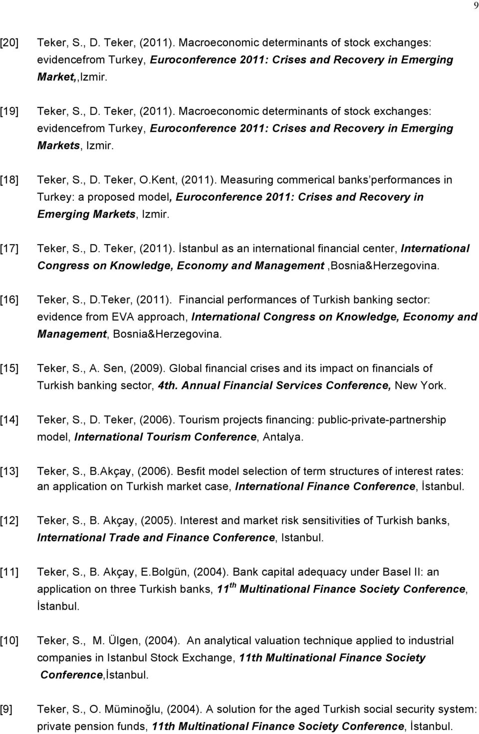 İstanbul as an international financial center, International Congress on Knowledge, Economy and Management,Bosnia&Herzegovina. [16] Teker, S., D.Teker, (2011).