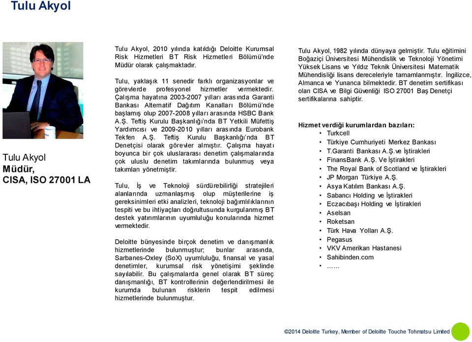 Çalışma hayatına 2003-2007 yılları arasında Garanti Bankası Alternatif Dağıtım Kanalları Bölümü nde başlamış olup 2007-2008 yılları arasında HSBC Bank A.Ş.