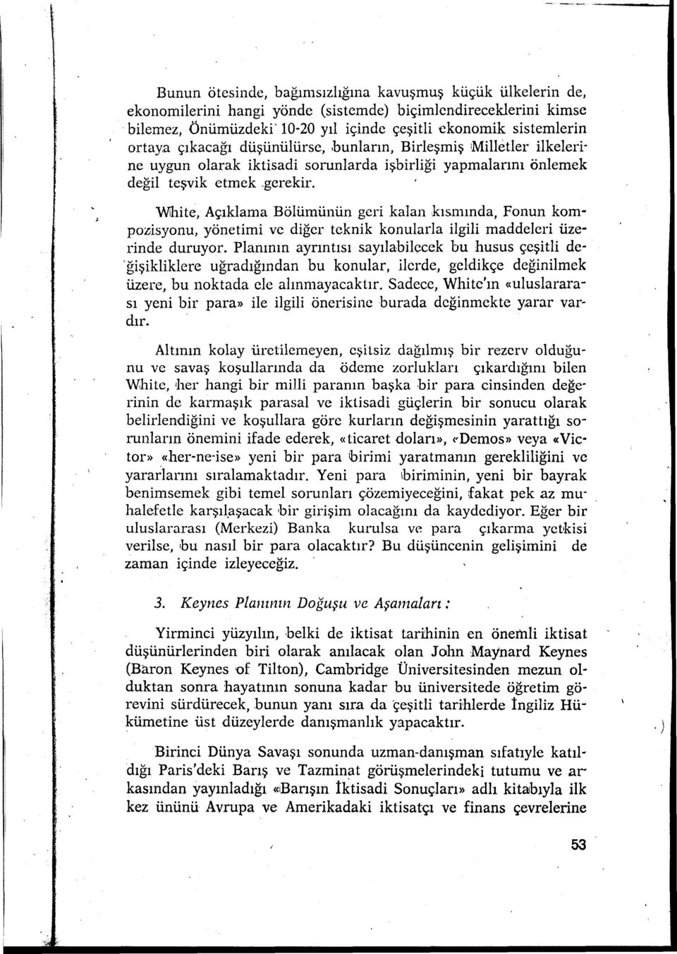 bunların, Birleşmiş ımilletler ilkeleri ne uygun olarak iktisadi sorunlarda işbirliği yapmalarını önlemek değil teşvik etmek.gerekir.