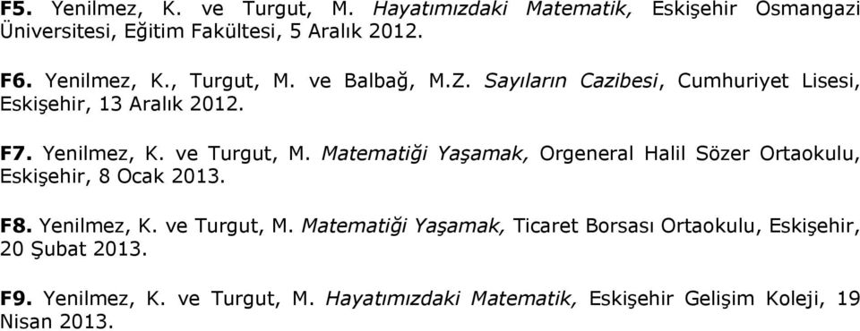 ve Turgut, M. Matematiği Yaşamak, Orgeneral Halil Sözer Ortaokulu, Eskişehir, 8 Ocak 2013. F8. Yenilmez, K. ve Turgut, M.