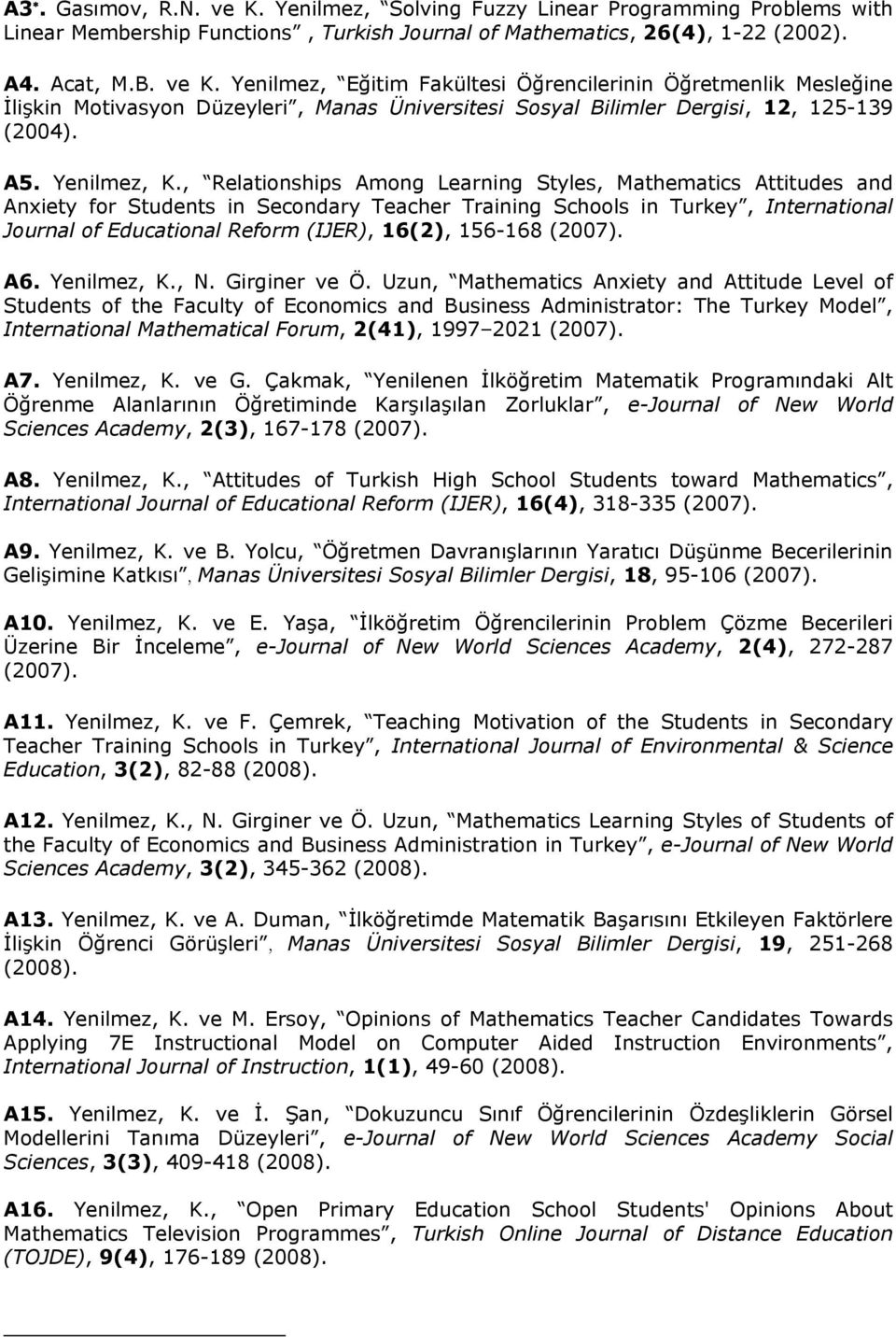 , Relationships Among Learning Styles, Mathematics Attitudes and Anxiety for Students in Secondary Teacher Training Schools in Turkey, International Journal of Educational Reform (IJER), 16(2),