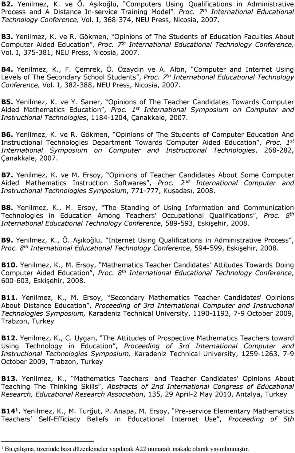 7 th International Educational Technology Conference, Vol. I, 375-381, NEU Press, Nicosia, 2007. B4. Yenilmez, K., F. Çemrek, Ö. Özaydın ve A.