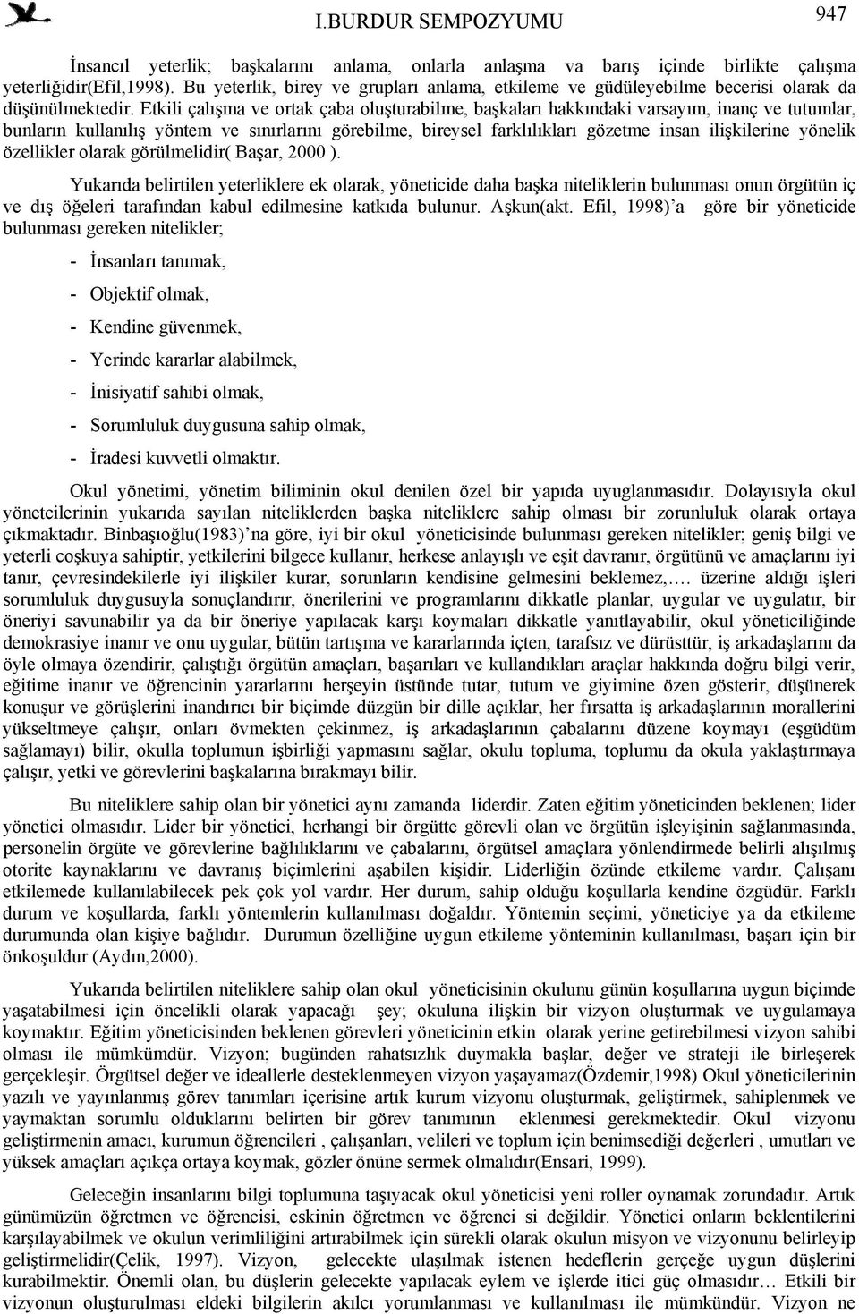 Etkili çalışma ve ortak çaba oluşturabilme, başkaları hakkındaki varsayım, inanç ve tutumlar, bunların kullanılış yöntem ve sınırlarını görebilme, bireysel farklılıkları gözetme insan ilişkilerine