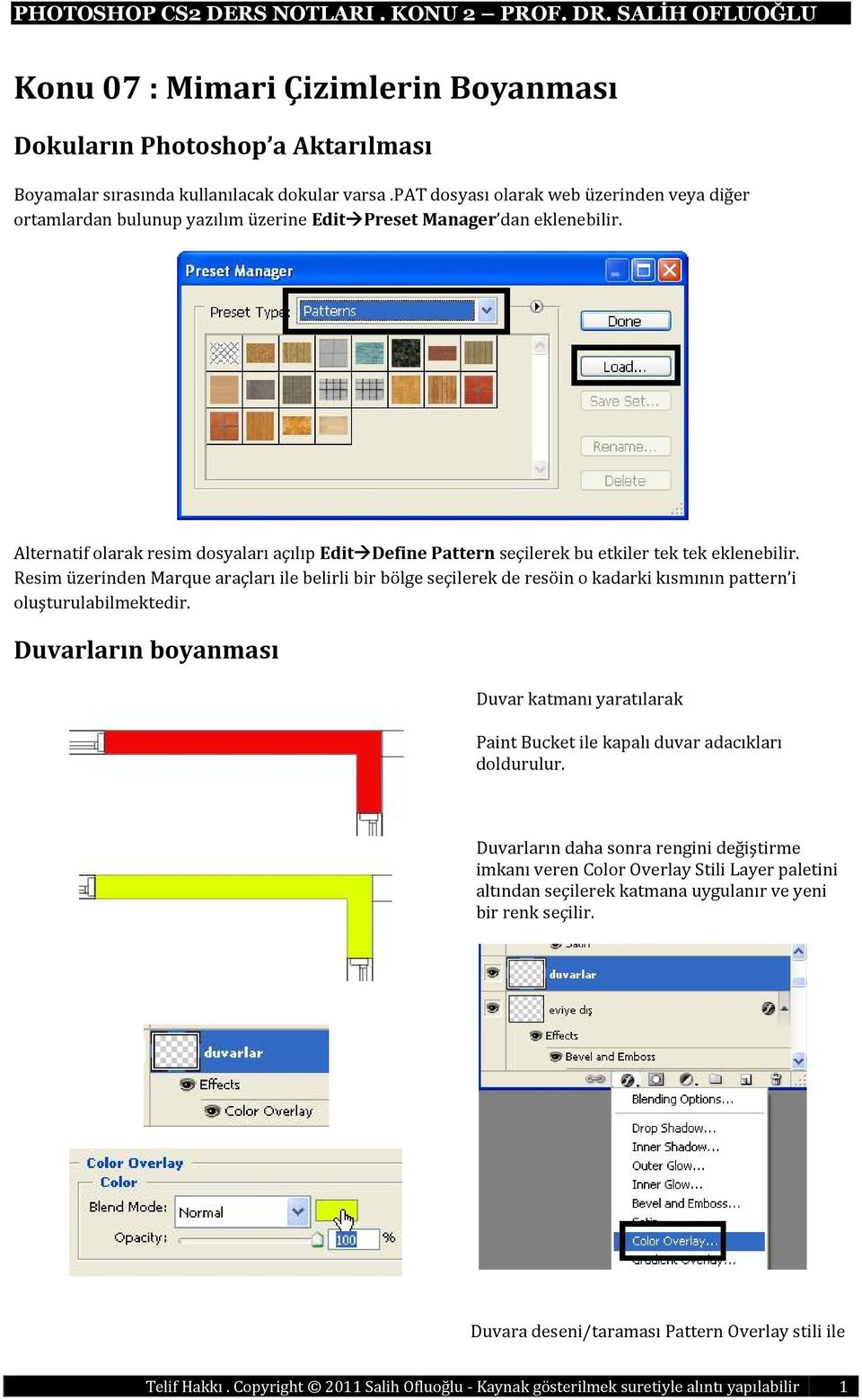 Alternatif olarak resim dosyaları açılıp Edit Define Pattern seçilerek bu etkiler tek tek eklenebilir.