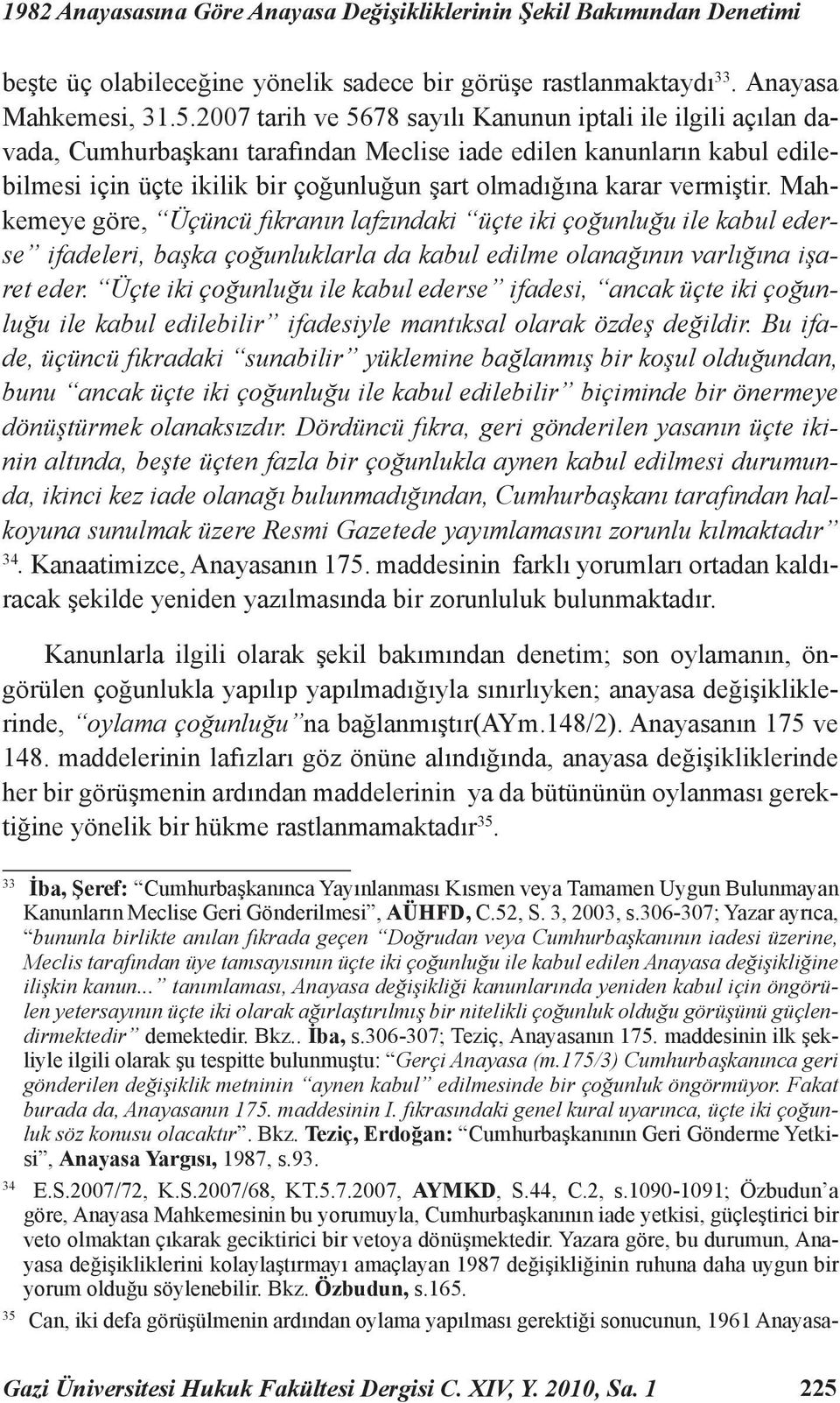 vermiştir. Mahkemeye göre, Üçüncü fıkranın lafzındaki üçte iki çoğunluğu ile kabul ederse ifadeleri, başka çoğunluklarla da kabul edilme olanağının varlığına işaret eder.