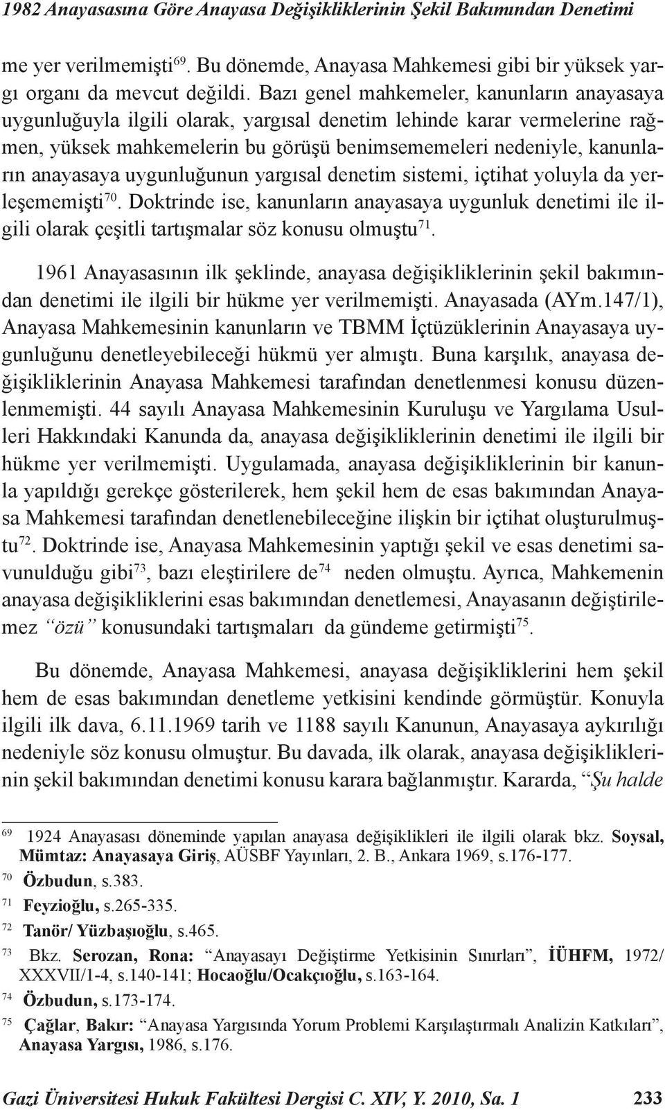 anayasaya uygunluğunun yargısal denetim sistemi, içtihat yoluyla da yerleşememişti 70.