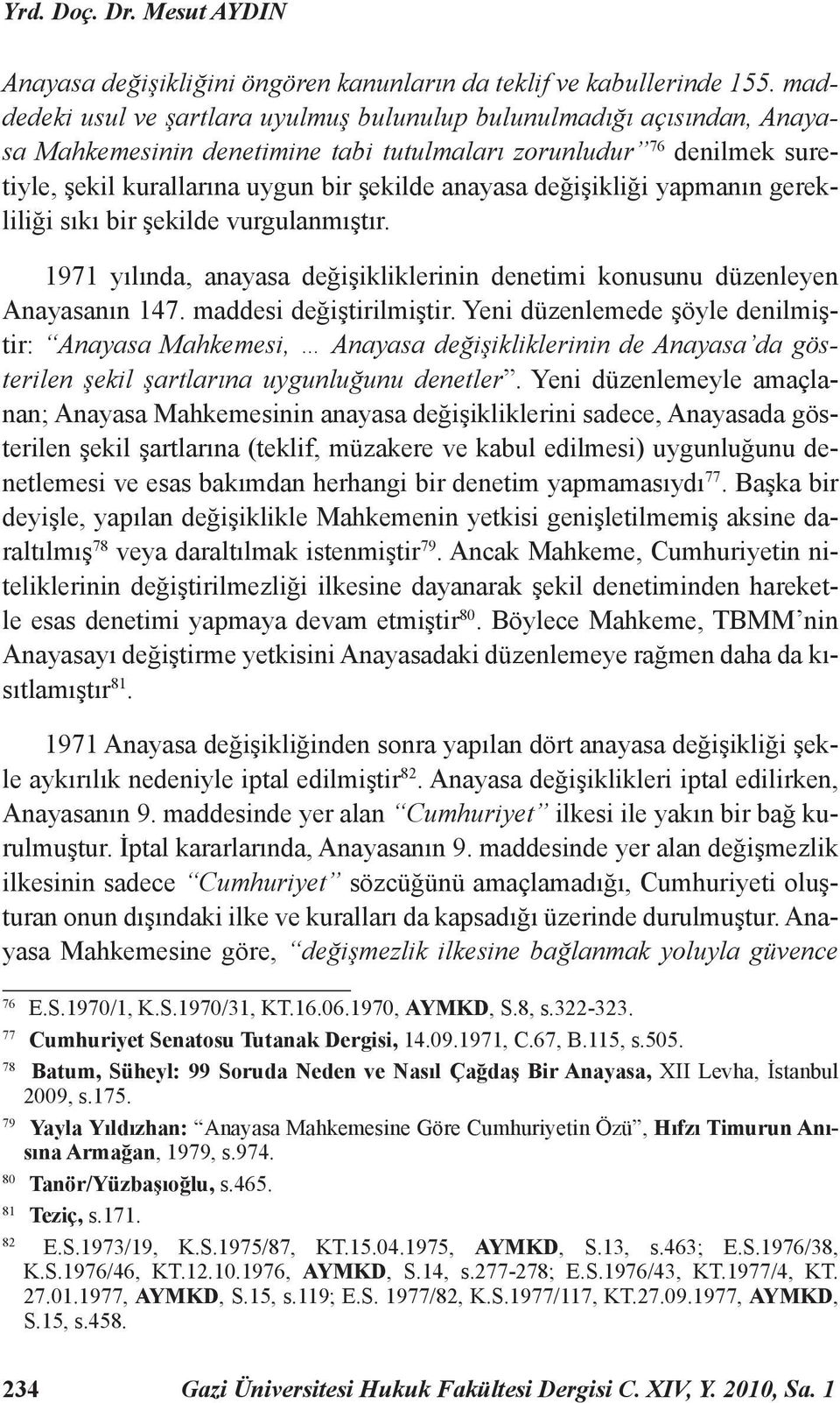 değişikliği yapmanın gerekliliği sıkı bir şekilde vurgulanmıştır. 1971 yılında, anayasa değişikliklerinin denetimi konusunu düzenleyen Anayasanın 147. maddesi değiştirilmiştir.